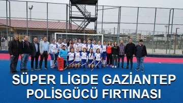 Süper Ligde Gaziantep Polisgücü Fırtınası