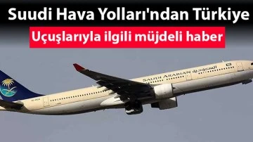 Suudi Hava Yolları'ndan Türkiye uçuşlarıyla ilgili müjdeli haber