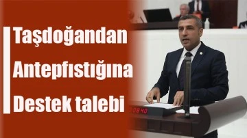 Taşdoğandan Antepfıstığına destek talebi