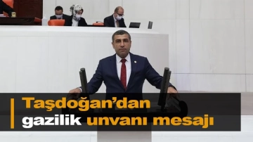 Taşdoğan’dan gazilik unvanı mesajı