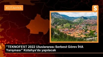 'TEKNOFEST 2022 Uluslararası Serbest Görev İHA Yarışması' Kütahya'da yapılacak