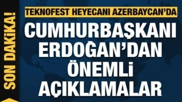 TEKNOFEST heyecanı Azerbaycan'da! Cumhurbaşkanı Erdoğan'dan önemli açıklamalar