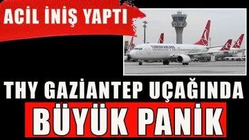 THY Gaziantep uçağında büyük panik: Acil iniş yaptı