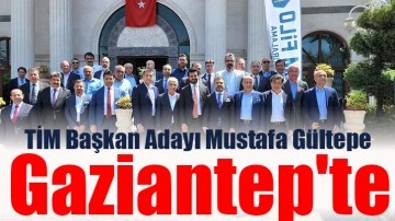 TİM Başkan Adayı Mustafa Gültepe Gaziantep'te