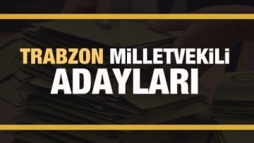 Trabzon milletvekili adayları! PARTİ PARTİ TAM LİSTE