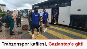 Trabzonspor kafilesi, Gaziantep'e gitti