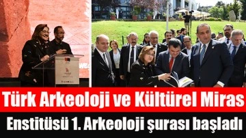 Türk Arkeoloji ve Kültürel Miras Enstitüsü 1. Arkeoloji şurası başladı