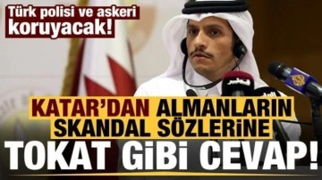 Türk polisi ve askerinin koruyacağı Katar'dan Almanların skandal sözlerine çok sert cevap!