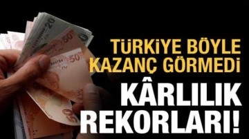 Türkiye böyle kazanç görmedi: K&acirc;rlılık rekorları
