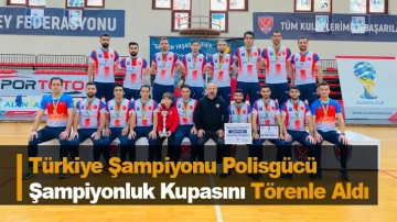 Türkiye Şampiyonu Polisgücü Şampiyonluk Kupasını Törenle Aldı