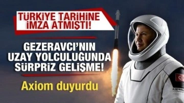 Türkiye tarihine imza atmıştı! Gezeravcı'nın uzay yolculuğunda sürpriz gelişme!