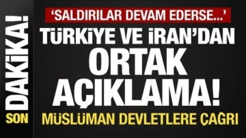 Türkiye ve İran'dan açıklama: 'Saldırılar sürerse...! Müslüman devletlere çağrı!