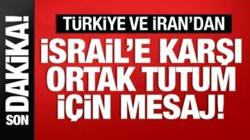 Türkiye ve İran'dan İsrail'e karşı 'ortak tutum' mesajı!