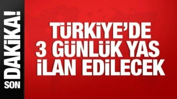 Türkiye'de 3 günlük ulusal yas ilan edilecek