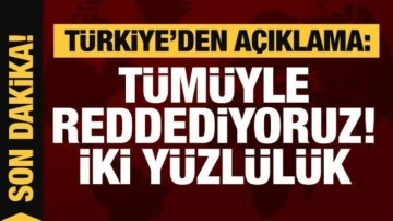 Türkiye'den açıklama: Tümüyle reddediyoruz! AB'nin iki yüzlülüğü