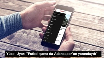 Yücel Uyar: 'Futbol şansı da Adanaspor'un yanındaydı'
